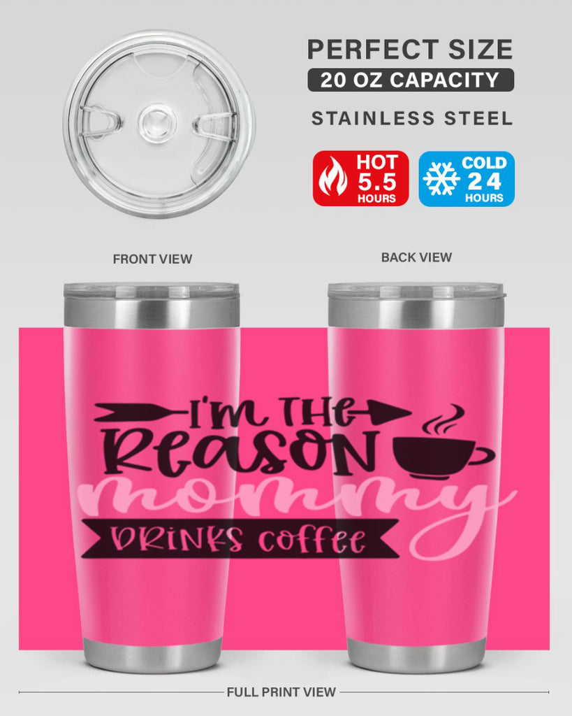 Im The Reason Mommy Drinks Coffee Style 82#- baby- tumbler