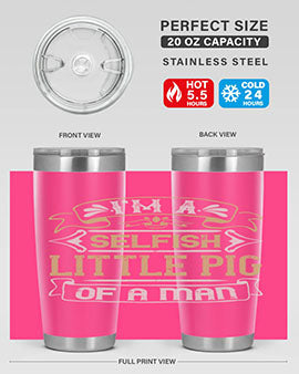 Im a selfish little pig of a mann Style 60#- pig- Tumbler