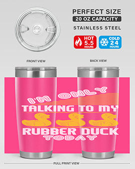 Im only talking to my rubber duck today Style 38#- duck- Tumbler