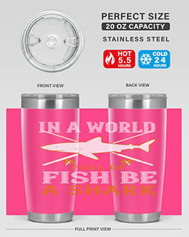 In a world full of fish be a shark Style 66#- shark  fish- Tumbler