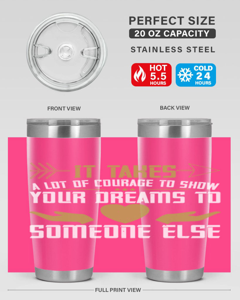 It takes a lot of courage to show your dreams to someone else Style 53#- womens day- Tumbler