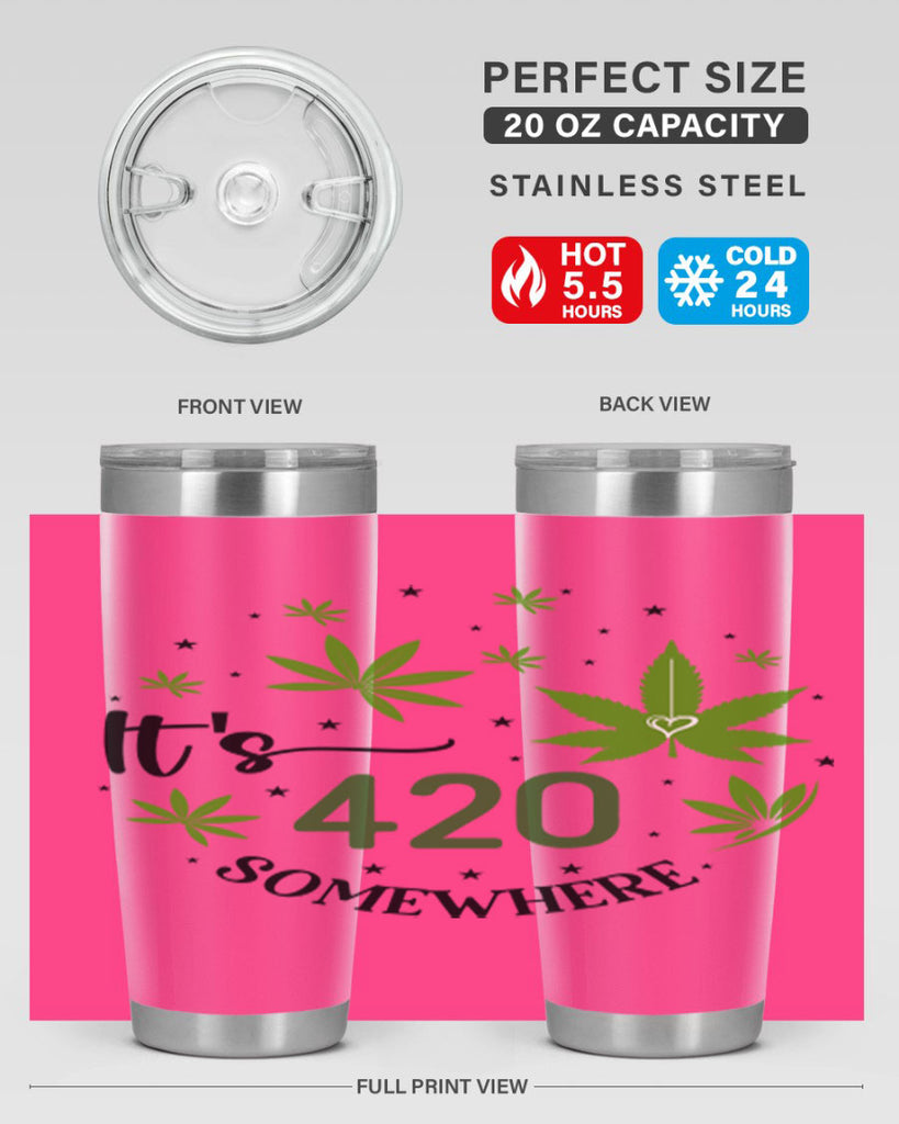 Its 420 Somewhere 154#- marijuana- Tumbler