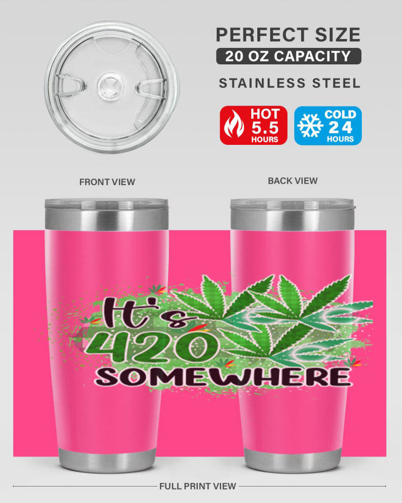 Its 420 Somewhere 155#- marijuana- Tumbler