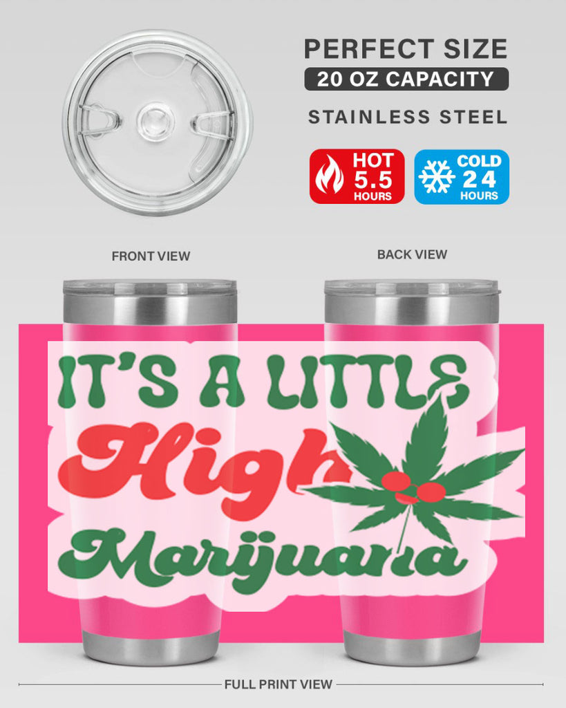 Its A Little High Marijuana 161#- marijuana- Tumbler