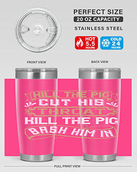 Kill the pig Cut his throat Kill the pig Bash him in Style 46#- pig- Tumbler