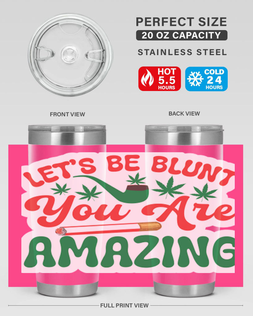 Lets Be Blunt You Are Amazing 183#- marijuana- Tumbler