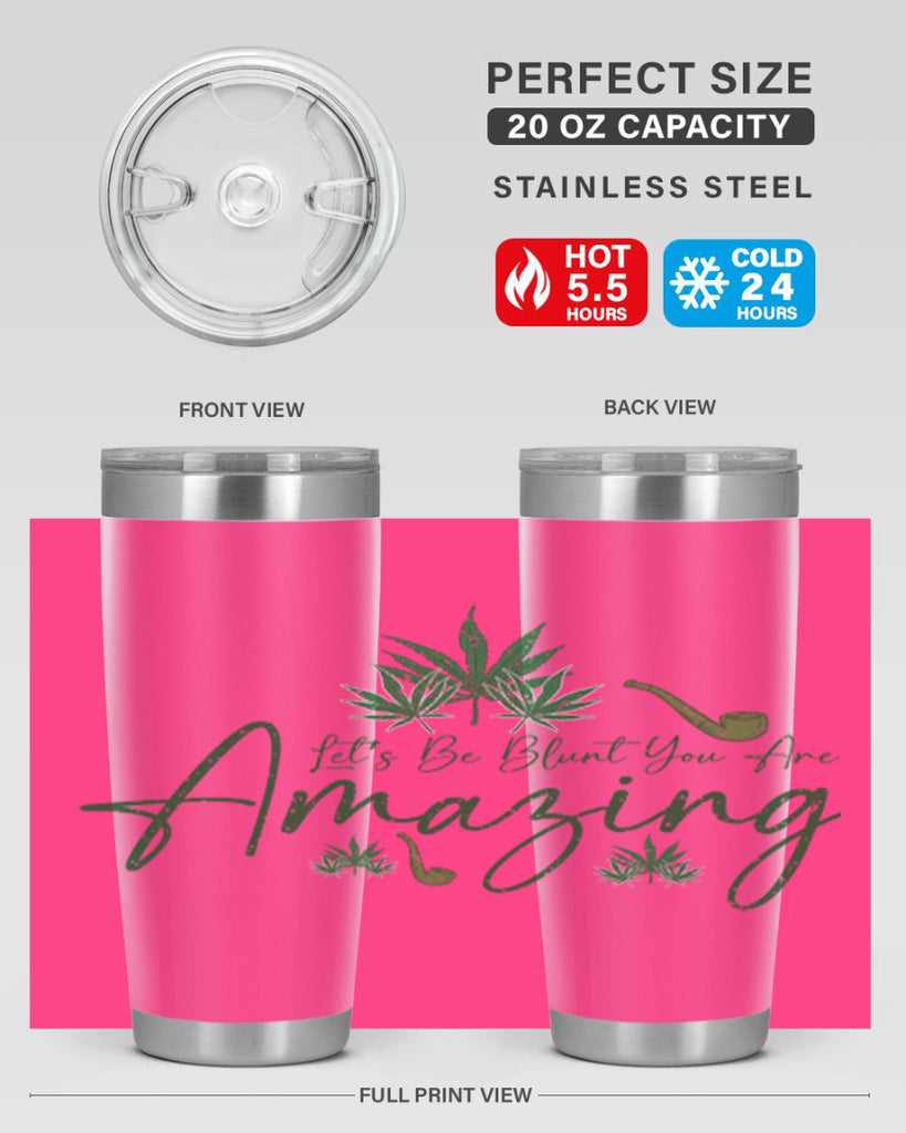 Lets Be Blunt You Are Amazing Sublimation 182#- marijuana- Tumbler