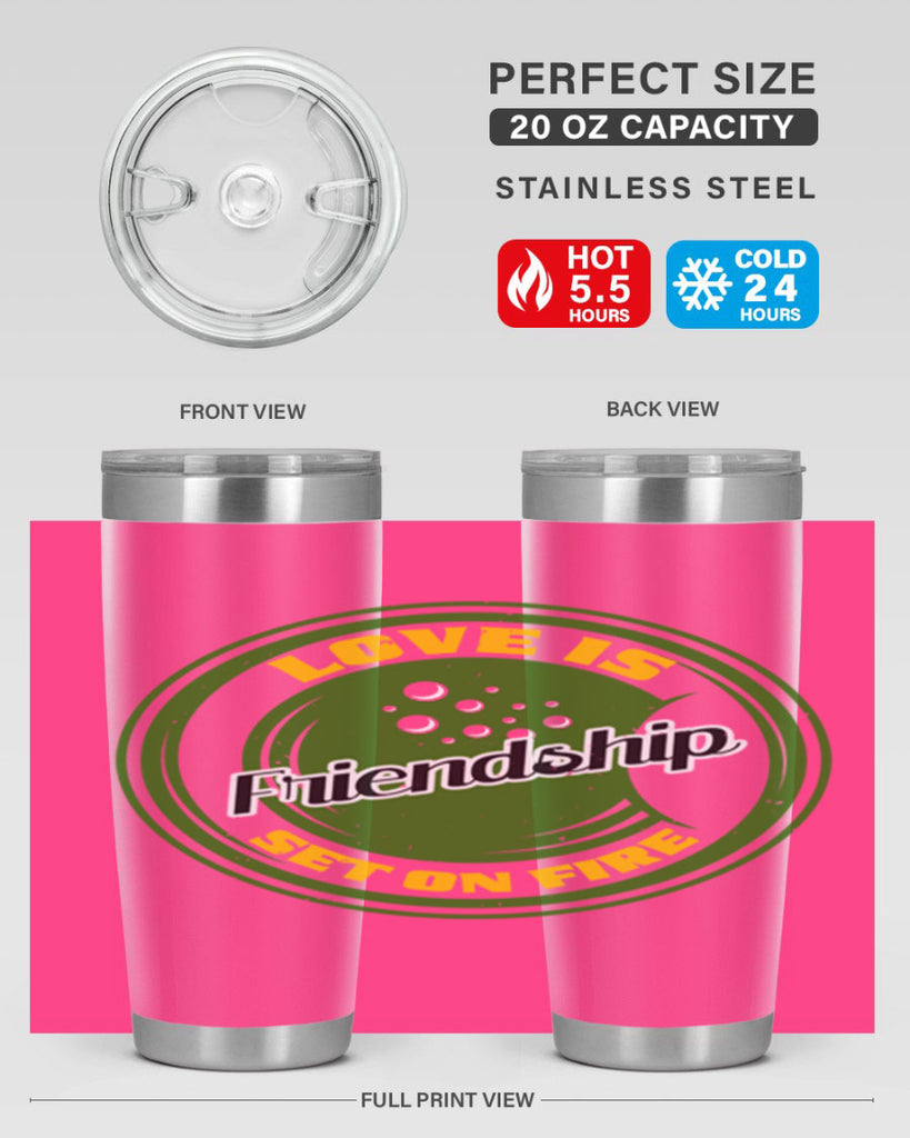 Love is friendship set on fire Style 84#- Best Friend- Tumbler