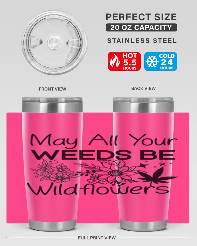 May All Your Weeds be Wildflowers 210#- marijuana- Tumbler