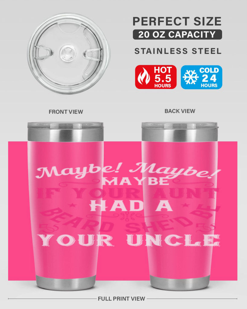 Maybe Maybe Maybe if your aunt had a beard shed be your uncle Style 39#- aunt- Tumbler