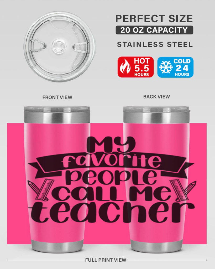 My Favorite People Call Me Style 65#- teacher- tumbler