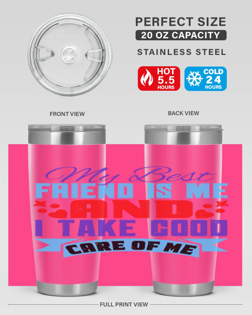 My best friend is me and I take good care of me Style 80#- Best Friend- Tumbler