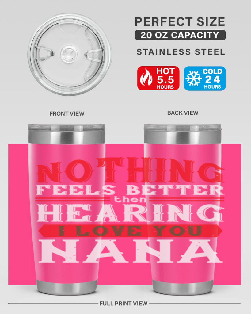 NOTHING feels better then hearing 5#- grandma - nana- Tumbler