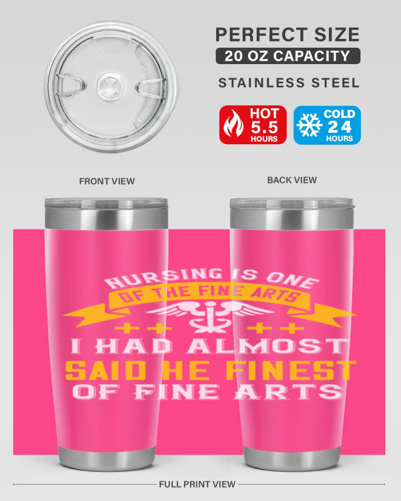 Nursing is one of the Fine Arts I had almost said he finest of Fine Arts Style 276#- nurse- tumbler