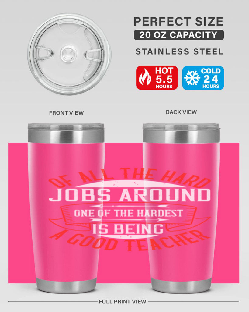 Of all the hard jobs around one of the hardest is being a good teacher Style 90#- teacher- tumbler