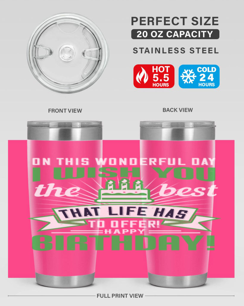 On this wonderful day I wish you the best that life has to offer Happy birthday Style 49#- birthday- tumbler