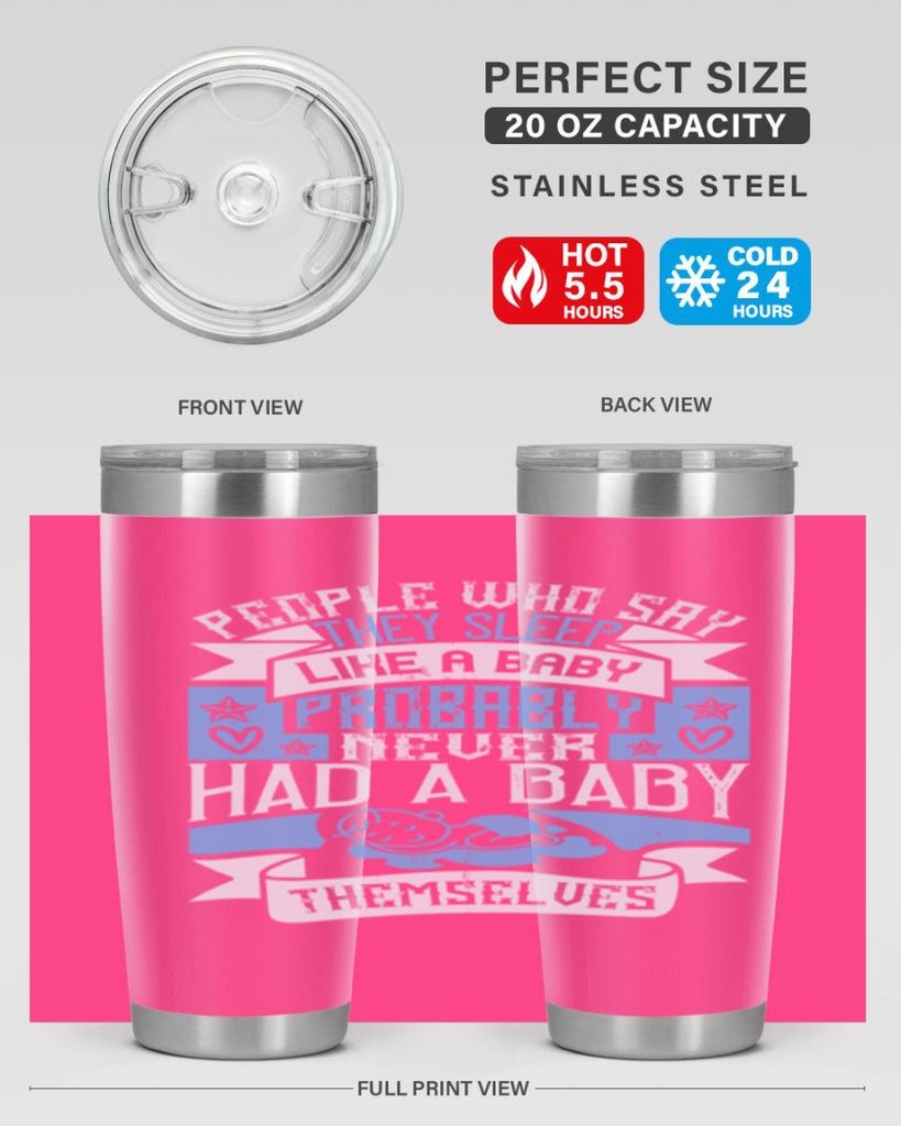 People who say they sleep like a baby probably never had a baby themselves Style 111#- baby- tumbler