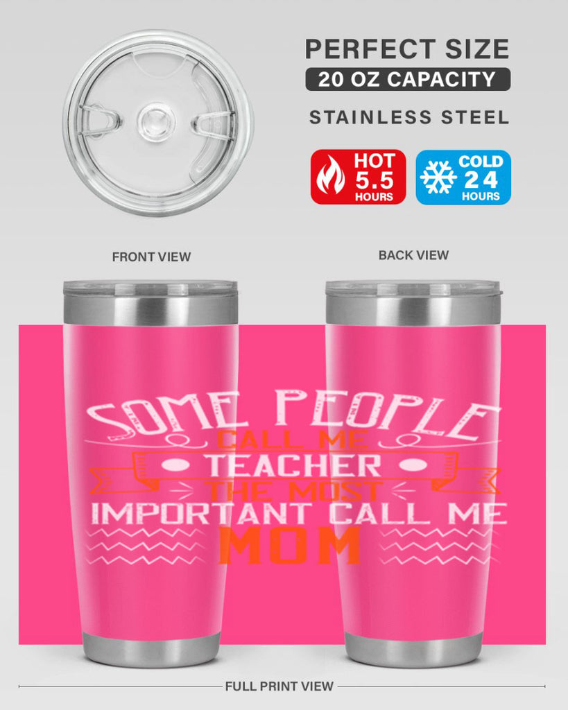 SOME PEOPLE CALL ME TEACHER THE MOST IMPORTANT CALL ME MOM Style 21#- teacher- tumbler