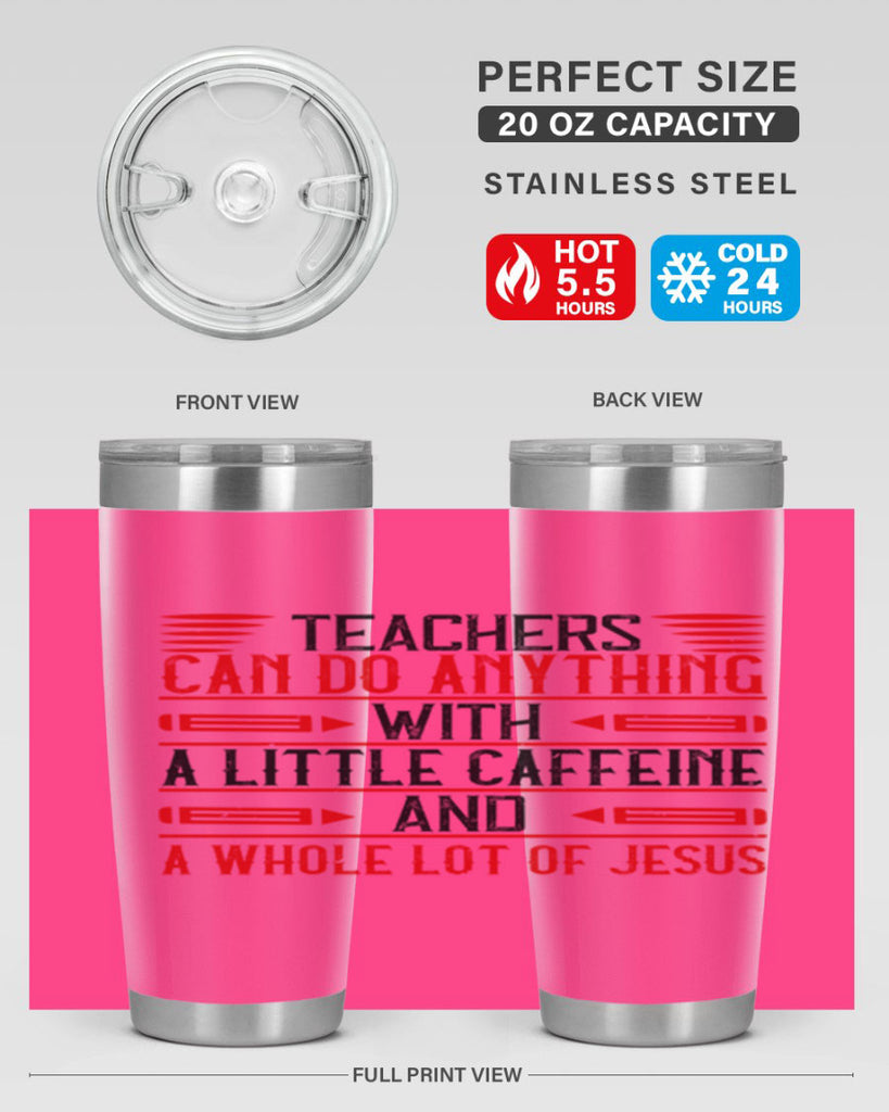 Teachers Can Do Anything With A Little Caffeine And A Whole Lot Of Jesus Style 10#- teacher- tumbler