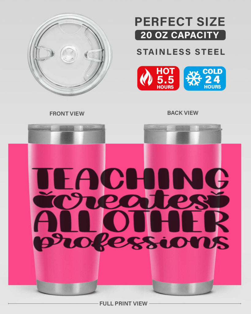 Teaching Creates All Other Style 43#- teacher- tumbler