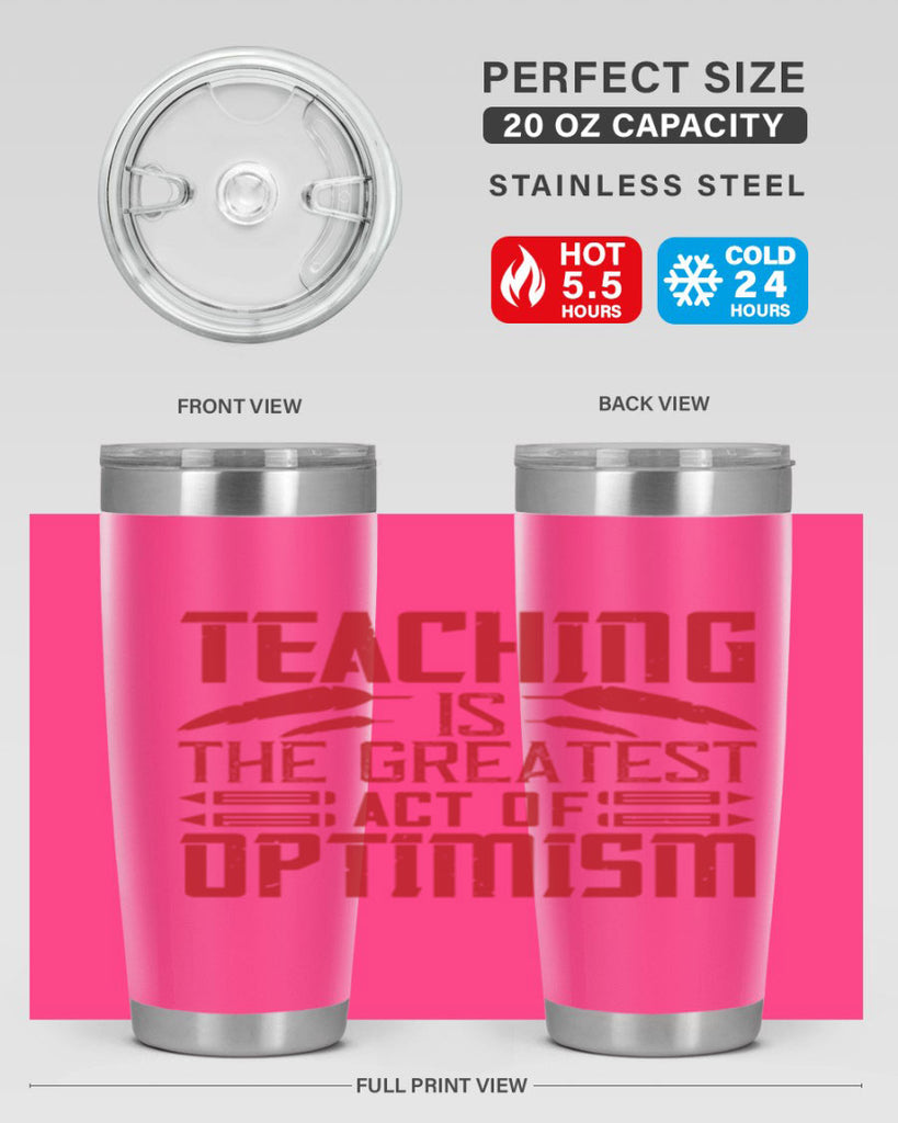 Teaching is the greatest act of optimism Style 8#- teacher- tumbler