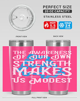 The awareness of our own strength makes us modest Style 26#- self awareness- Tumbler