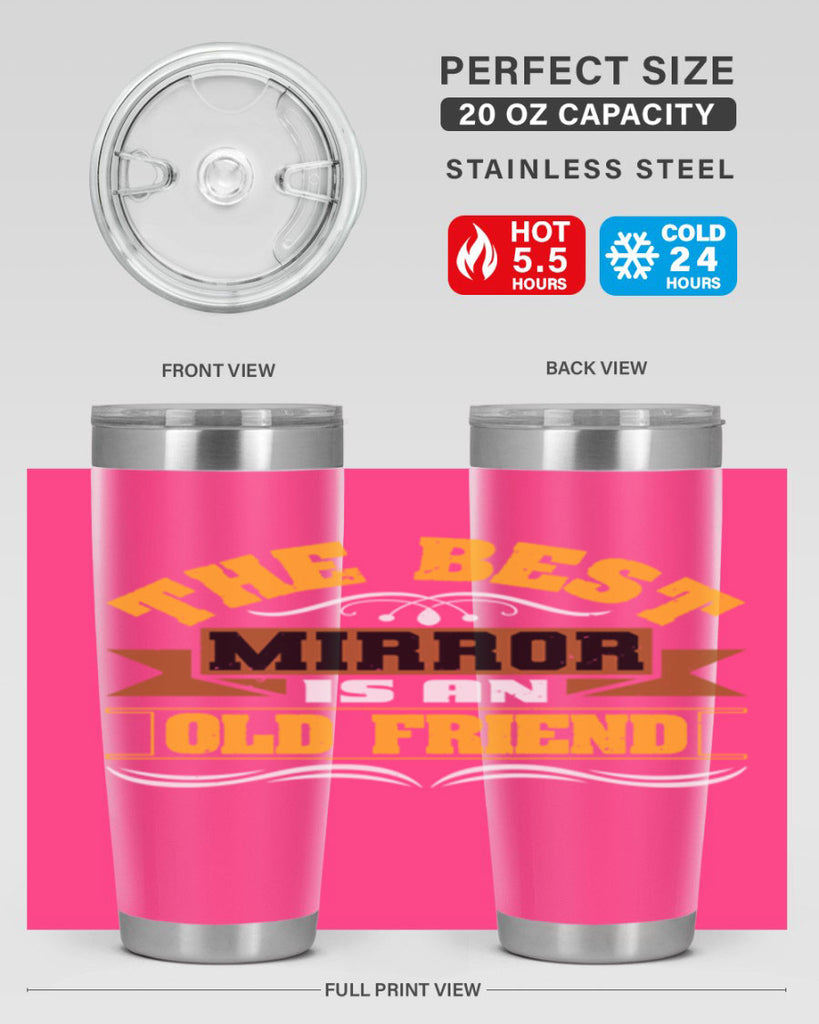 The best mirror is an old friend Style 58#- Best Friend- Tumbler