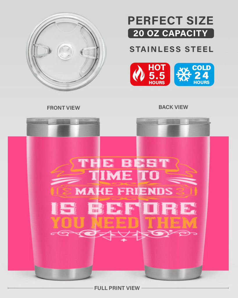 The best time to make friends is before you need them Style 40#- Best Friend- Tumbler