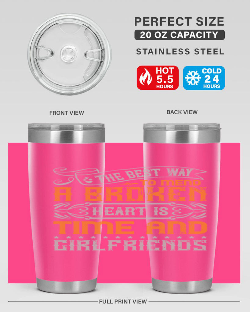 The best way to mend a broken heart is time and girlfriends Style 38#- Best Friend- Tumbler