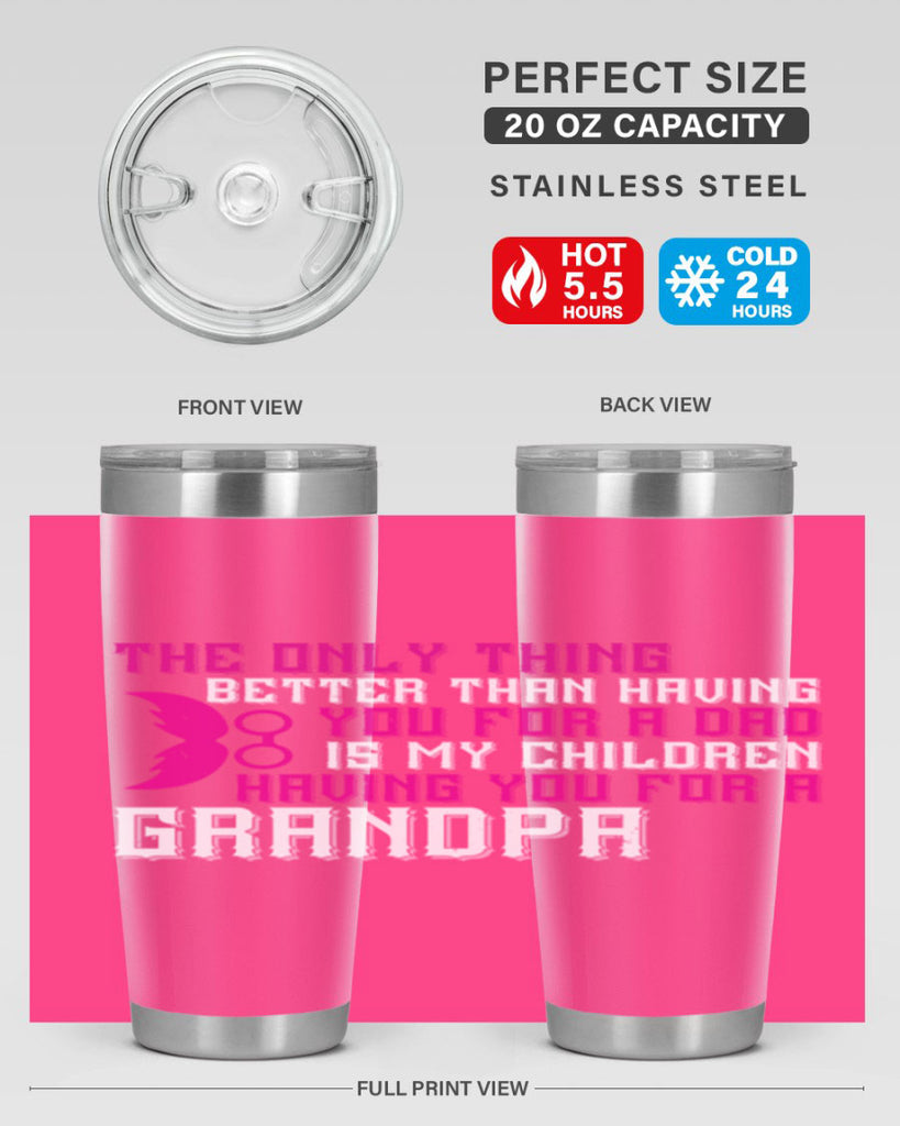 The only thing better than having you for a dad 66#- grandpa - papa- Tumbler