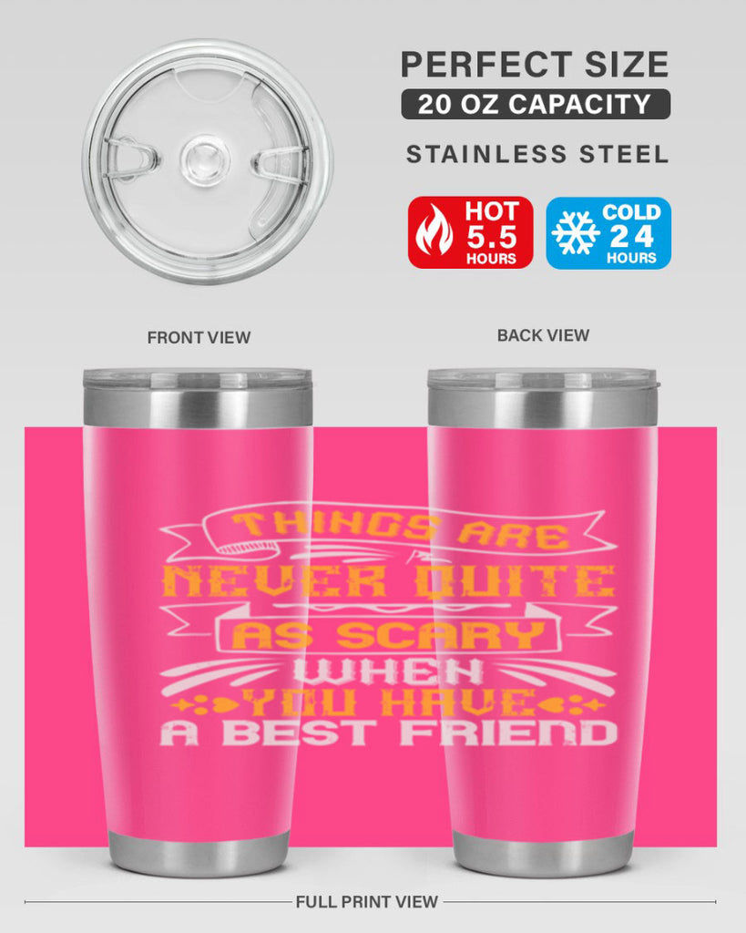 Things are never quite as scary when you have a best friend Style 24#- Best Friend- Tumbler