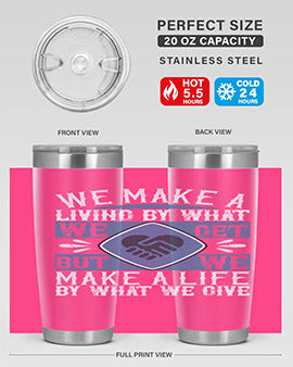 We make a living by what we get but we make a life by what we give Style 11#- volunteer- Tumbler