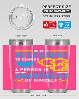 What is necessary to change a person is to change his awareness of himself Style 8#- self awareness- Tumbler