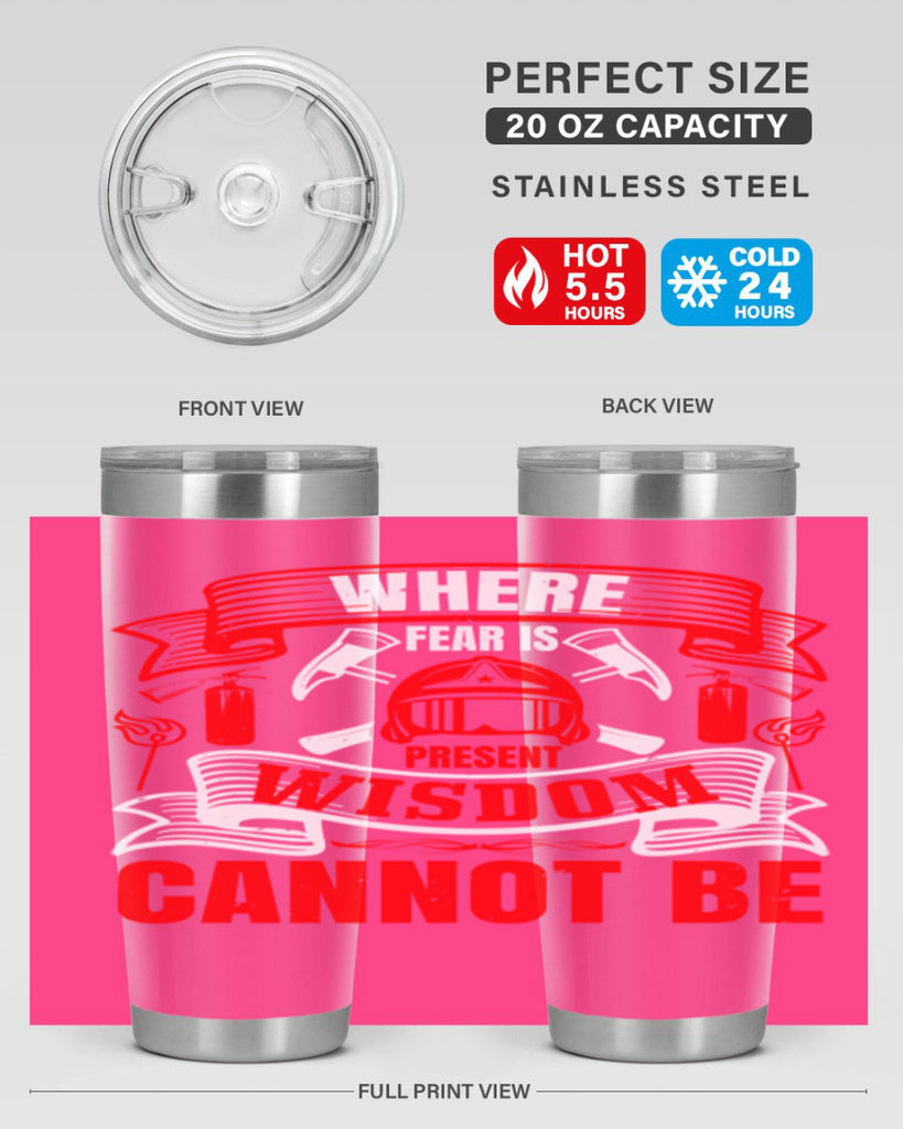 Where fear is present wisdom cannot be Style 6#- fire fighter- tumbler
