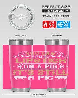You can put lipstick on a pig It’s still a pig Style 9#- pig- Tumbler