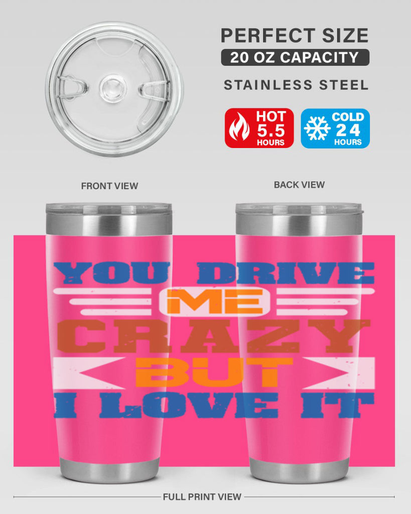 You drive me crazy but I love it Style 17#- Best Friend- Tumbler