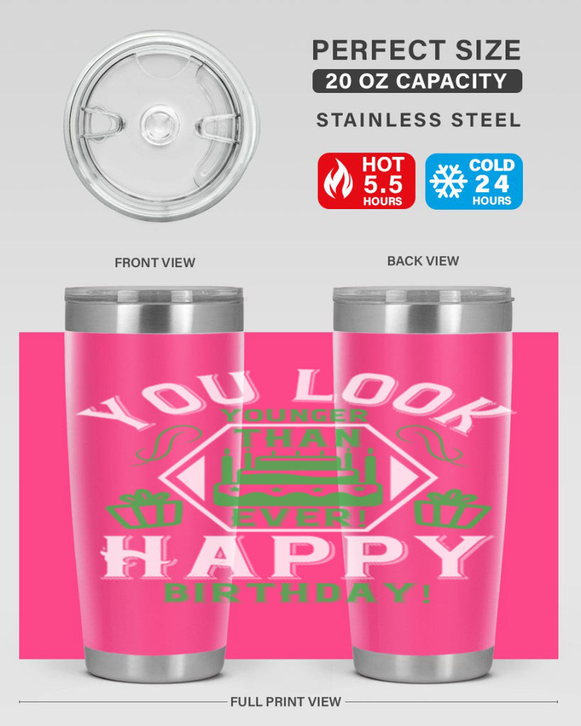 You look younger than ever Happy birthday Style 21#- birthday- tumbler