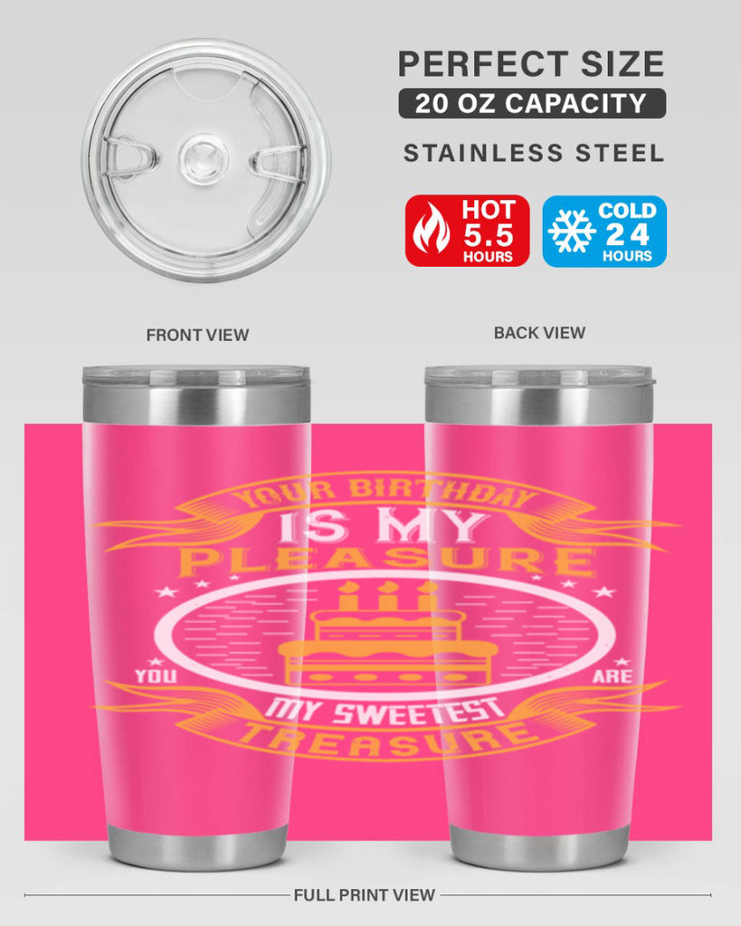 Your birthday is my pleasure You are my sweetest treasure Style 8#- birthday- tumbler