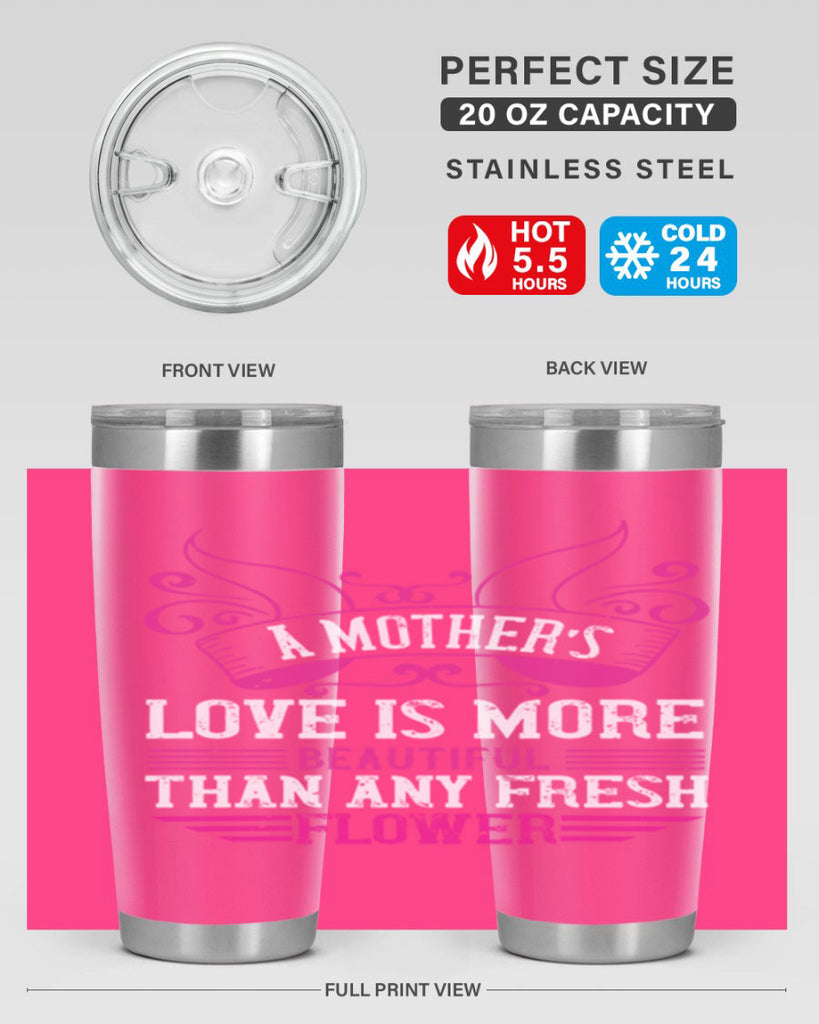 a mother’s love is more beautiful than any fresh flower 229#- mom- Tumbler