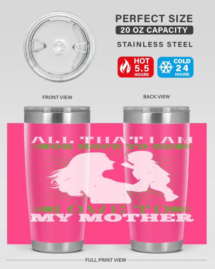 all that i am or hope to be i owe to my mother 6#- Parents Day- Tumbler