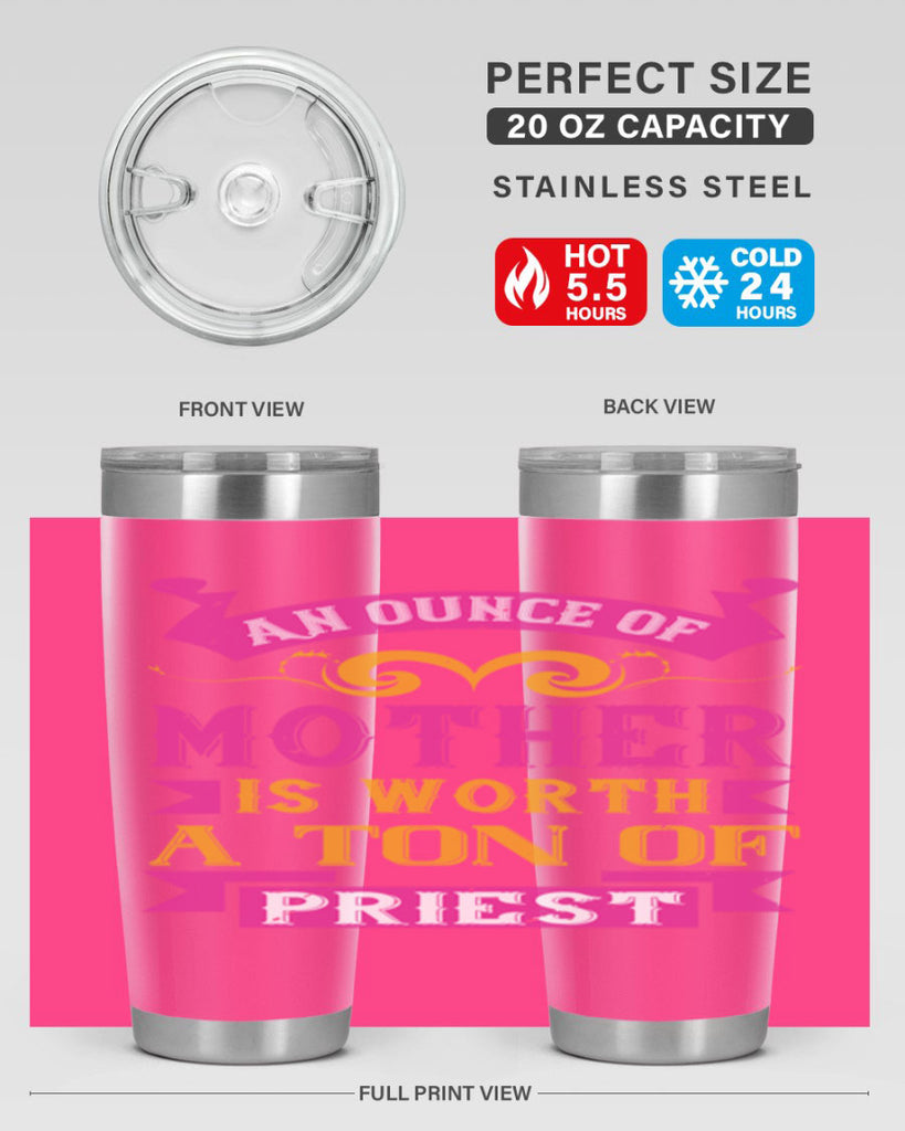 an ounce of mother is worth a ton of priest 219#- mom- Tumbler