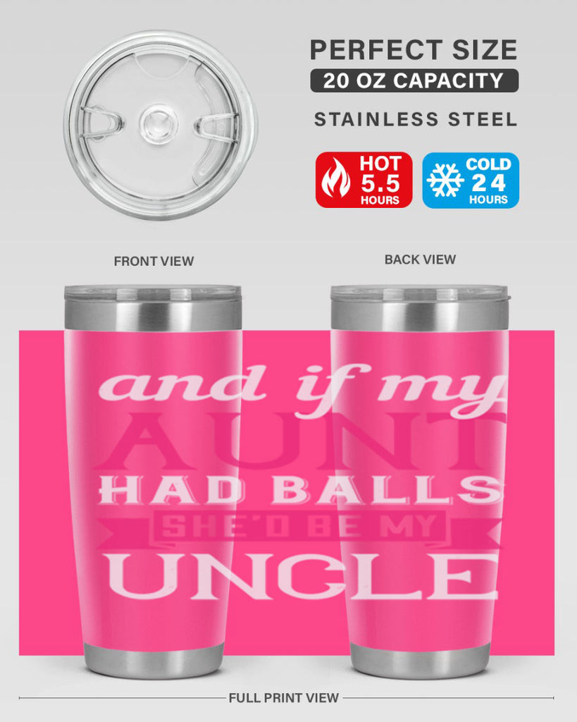 and if my aunt had balls she’d be my uncle Style 71#- aunt- Tumbler