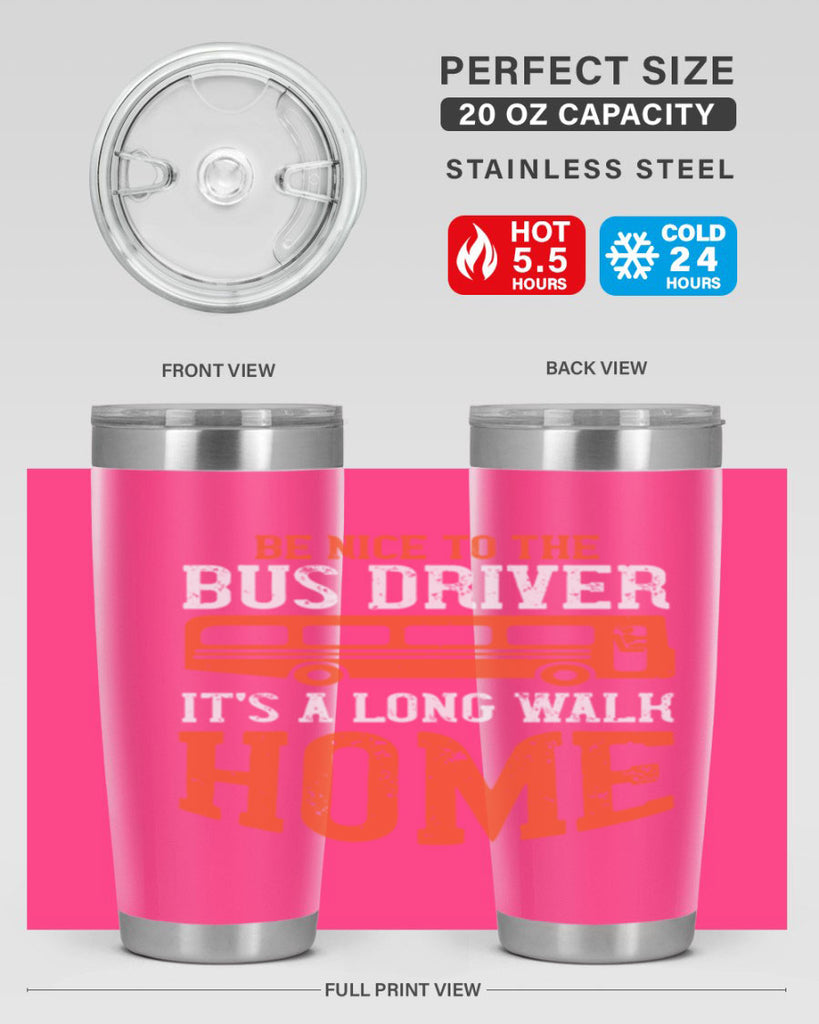 be nice to the bus driver it’s a long walk homeee Style 44#- bus driver- tumbler