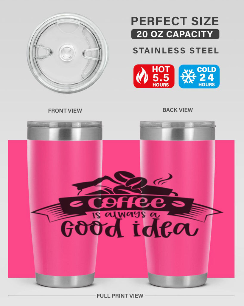 coffe is always a good idea 181#- coffee- Tumbler