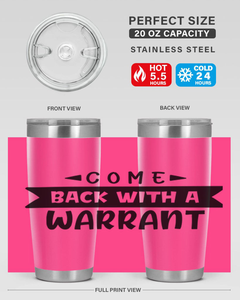 come back with a warrant 80#- home- Tumbler