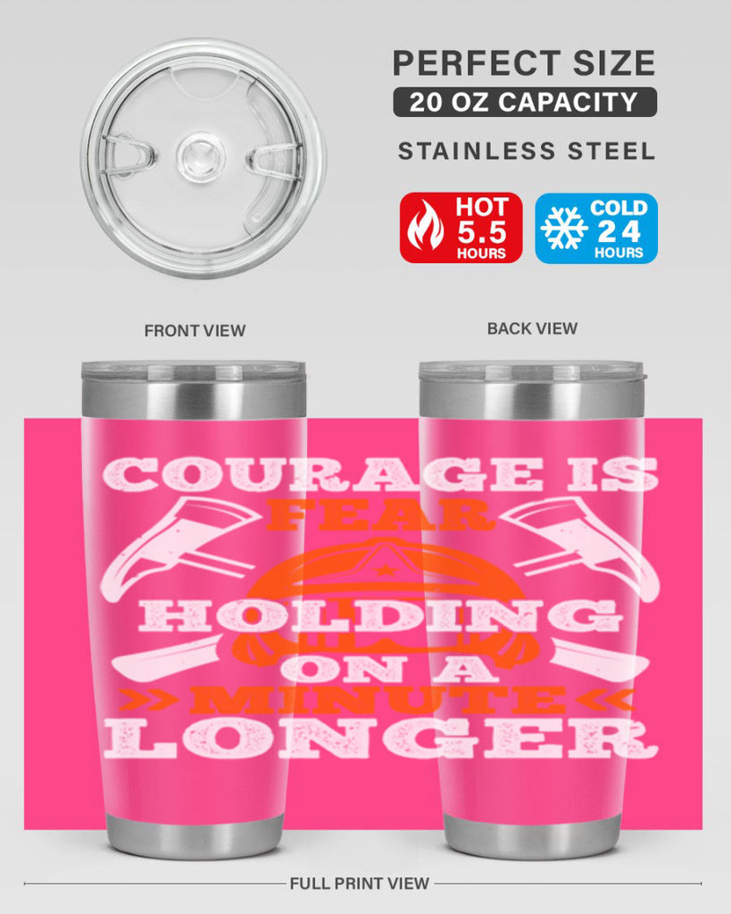 courager is fear holding on a minute longer Style 85#- fire fighter- tumbler