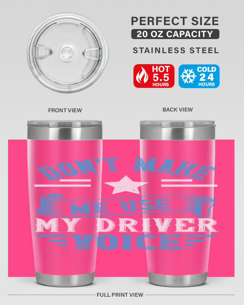 don’t make me use my driver voice Style 37#- bus driver- tumbler