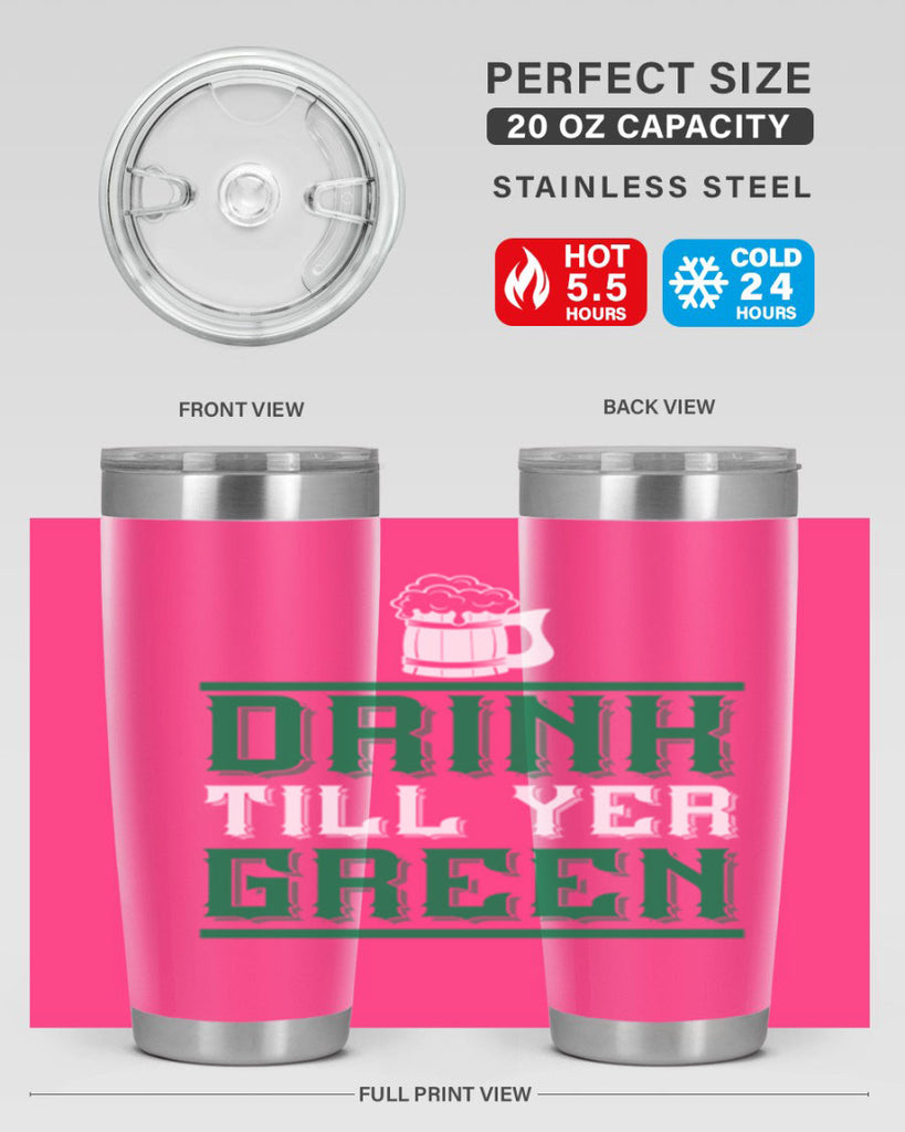 drink till yer green 91#- beer- Tumbler