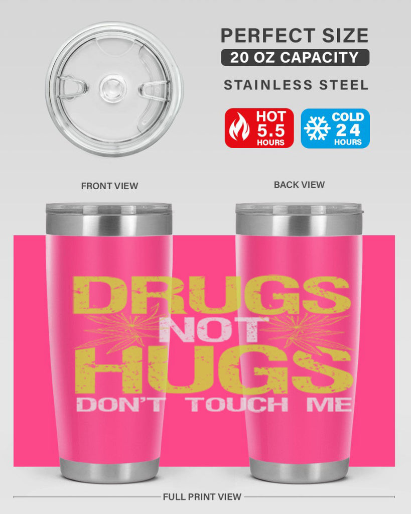 drugs not hugs dont touch me 80#- marijuana- Tumbler