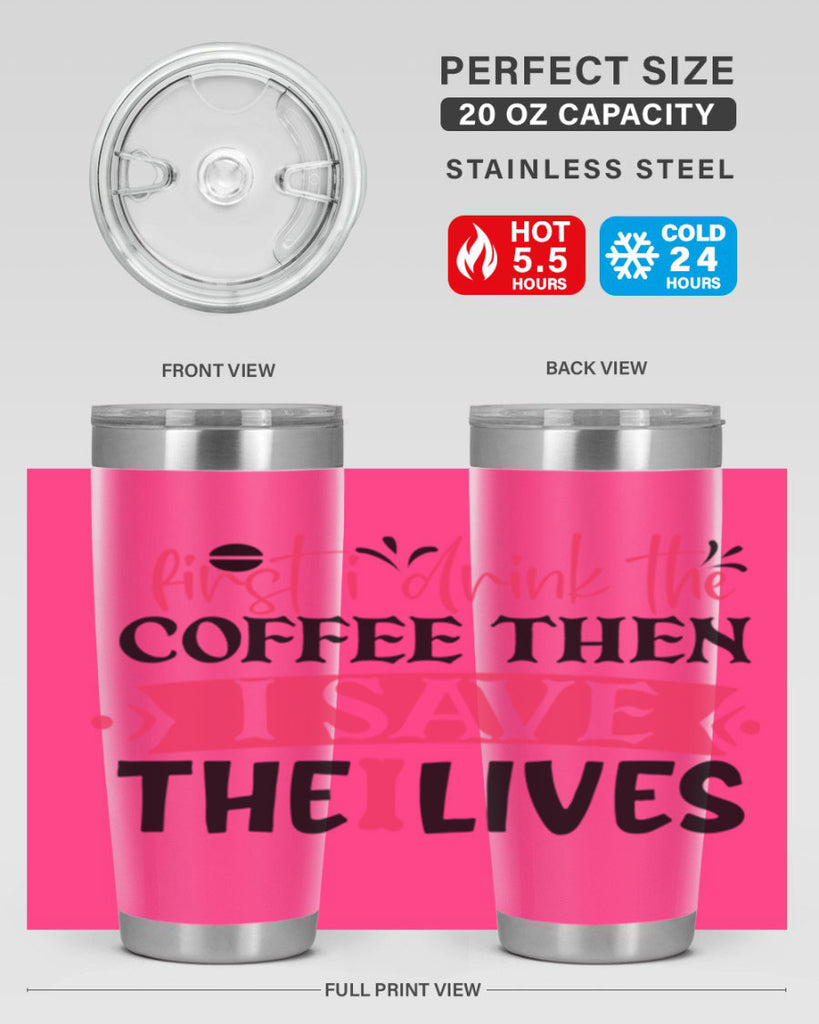 first i drink the coffee then i save the lives Style 385#- nurse- tumbler